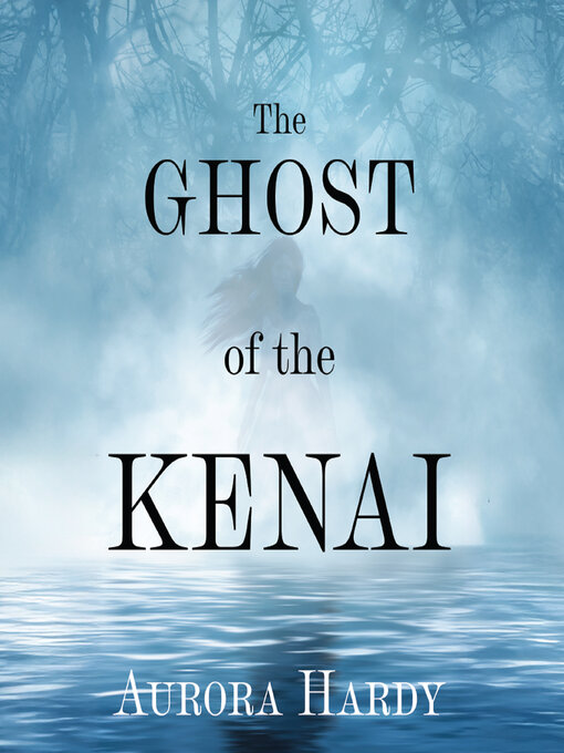 Title details for The Ghost of the Kenai by Aurora Hardy - Available